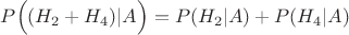$P\Big( (H_2+H_4)|A\Big)=P(H_2|A)+P(H_4|A)$
