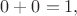 $0+0=1,$