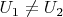 ${U_1}\ne{U_2}$