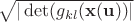 $\, \sqrt{ | \operatorname{det} (g_{kl}({\bf x}({\bf u}))|}$