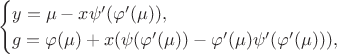 $$
\begin{cases}
y=\mu-x\psi'(\varphi'(\mu)),\\
g=\varphi(\mu)+x(\psi(\varphi'(\mu))-\varphi'(\mu)\psi'(\varphi'(\mu))),
\end{cases}
$$