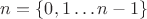 $n = \{0,1\ldots n-1\}$