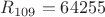 $R_{109}=64255$
