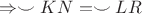 $\Rightarrow \smile{KN}=\smile{LR}$