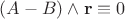 $(A - B)\wedge\mathbf r\equiv 0$