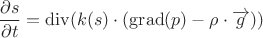 $$\frac{\partial s}{\partial t}=\operatorname{div}(k(s)\cdot( \operatorname{grad}(p)- \rho \cdot \overrightarrow{g}))   $$