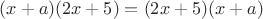 $(x+a)(2x+5)=(2x+5)(x+a)$