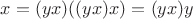 $x=(yx)((yx)x)=(yx)y$