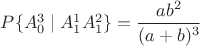 $P\{A_0^3 \mid A_1^1 A_1^2\}=\dfrac{ab^2}{(a+b)^3}$