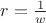 $r=\frac{1}{w}$