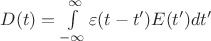 $D(t)=\int\limits_{-\infty}^{\infty}\varepsilon(t-t')E(t')dt'$