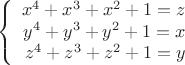 $$\left\{
\begin{array}{rcl}
 x^4+x^3+x^2 + 1=z \\
 y^4+y^3+y^2 + 1=x \\
 z^4+z^3+z^2 + 1=y \\
\end{array}
\right.$$