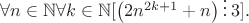 $\forall n\in\mathbb{N}\forall k\in\mathbb{N}[\left(2n^{2k+1}+n\right)\vdots\,3].$