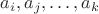 $a_i,a_j,\dots, a_k$