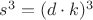 $s^3=(d\cdot k)^3$
