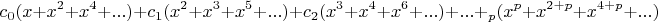 $$c_0(x+x^2+x^4+...) + c_1(x^2+x^3+x^5+...) + c_2(x^3+x^4+x^6+...)+...+с_p(x^p+x^{2+p}+x^{4+p}+...)$$