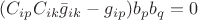 $(C_{ip}C_{ik}\bar{g}_{ik}-g_{ip})b_{p}b_{q}=0$ $(C_{ip}C_{ik}\bar{g}_{ik}-g_{ip})b_{p}b_{q}=0$