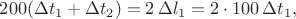 $200(\Delta t_1+\Delta t_2)=2\,\Delta l_1=2\cdot 100\,\Delta t_1,$