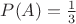 $P(A)=\frac{1}{3}$