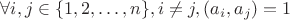 $\forall i, j \in \{1, 2, \dots, n\}, i \ne j, (a_i, a_j) = 1$