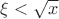 $\xi<\sqrt{x}$