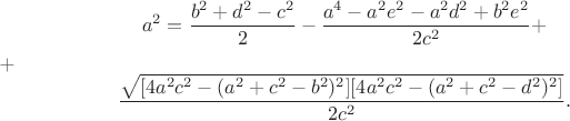 $$a^2=\frac {b^2+d^2-c^2} {2} - \frac {a^4-a^2e^2-a^2d^2+b^2e^2} {2c^2}+
$+$$\frac {\sqrt {[4a^2c^2-(a^2+c^2-b^2)^2][4a^2c^2-(a^2+c^2-d^2)^2]}} {2c^2}.
$$