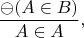 $$\frac{\ominus(A \in B)}{A \in A},$$