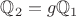 $\mathbb Q_2=g\mathbb Q_1$