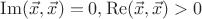 $\operatorname{Im}(\vec x, \vec x)=0, \operatorname{Re}(\vec x, \vec x)>0$