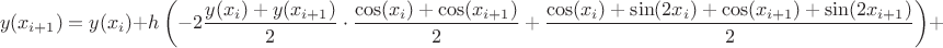 $$y(x_{i+1})=y(x_{i})+h\left(-2\dfrac{y(x_i)+y(x_{i+1})}{2}\cdot\dfrac{\cos(x_i)+\cos(x_{i+1})}{2}+\dfrac{\cos(x_{i})+\sin(2x_{i})+\cos(x_{i+1})+\sin(2x_{i+1})}{2}\right)+O(h^3)\,,$$