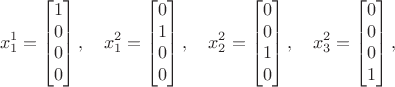 $$ x^1_1 = \begin{bmatrix} 1 \\ 0 \\ 0 \\ 0\end{bmatrix}, \quad x^2_1 = \begin{bmatrix} 0 \\ 1 \\ 0 \\ 0\end{bmatrix}, \quad x^2_2 = \begin{bmatrix} 0 \\ 0 \\ 1 \\ 0 \end{bmatrix}, \quad x^2_3 = \begin{bmatrix} 0 \\ 0 \\ 0 \\ 1\end{bmatrix}, $$