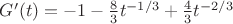 $G'(t) = -1 - \frac{8}{3}t^{-1/3} + \frac{4}{3}t^{-2/3}$