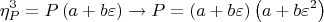 $$\[
\eta _P ^3  = P\left( {a + b\varepsilon } \right) \to P = \left( {a + b\varepsilon } \right)\left( {a + b\varepsilon ^2 } \right)
\]$