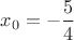 $x_0=-\dfrac{5}{4}$