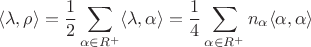 $$
\langle\lambda,\rho\rangle=\frac12\sum\limits_{\alpha\in R^+}\langle\lambda,\alpha\rangle=\frac14\sum\limits_{\alpha\in R^+}n_\alpha\langle\alpha,\alpha\rangle
$$