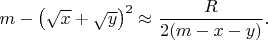 $m-\left ( \sqrt{x}+\sqrt{y} \right )^2 \approx \dfrac{R}{2(m-x-y)}.$
