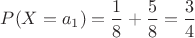 $P(X=a_1)=\dfrac{1}{8}+\dfrac{5}{8}=\dfrac{3}{4}$