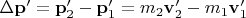 $\Delta \mathbf p'=\mathbf p'_2-\mathbf p'_1=m_2\mathbf v'_2-m_1\mathbf v'_1$