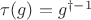 $\tau(g)=g^{\dagger-1}$
