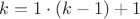 $k=1 \cdot (k-1)+1$