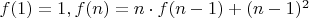 $f(1) = 1, f(n) = n \cdot f(n-1) + (n-1)^2$