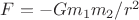 $F = - Gm_1m_2/r^2$