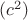 $(c^2)$