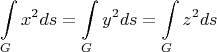\[
\int\limits_G {x^2 ds}  = \int\limits_G {y^2 ds}  = \int\limits_G {z^2 ds} 
\]
