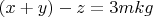 $(x+y)-z=3mkg$