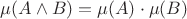 $\mu(A \land B)=\mu(A) \cdot \mu(B)$