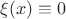 $\xi (x)\equiv 0$