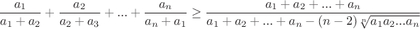 $$\frac{a_1}{a_1+a_2}+\frac{a_2}{a_2+a_3}+...+\frac{a_n}{a_n+a_1}\geq\frac{a_1+a_2+...+a_n}{a_1+a_2+...+a_n-(n-2)\sqrt[n]{a_1a_2...a_n}}$$