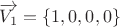 $\overrightarrow{V_1}=\{1, 0, 0, 0\}$