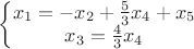 $\left\{\begin{matrix}
x_{1}= - x_{2} + \frac{5}{3} x_{4} +x_{5} \\ 
x_{3}=  \frac{4}{3} x_{4} 
\end{matrix}\right.$